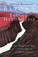 Za hranicou esejskej hypotézy: Rozdelenie ciest medzi kumránskym a enochickým judaizmom - Beyond the Essene Hypothesis: The Parting of the Ways Between Qumran and Enochic Judaism