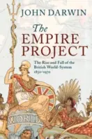 Projekt Impérium: The Rise and Fall of the British World-System, 1830-1970 - The Empire Project: The Rise and Fall of the British World-System, 1830-1970