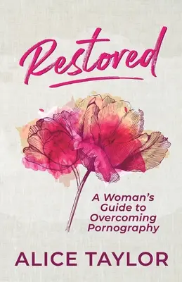 Obnovené: A Woman's Guide to Overcoming Pornography (Sprievodca ženy, ako prekonať pornografiu) - Restored: A Woman's Guide to Overcoming Pornography