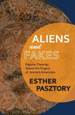 Cudzinci a falzifikáty: Populárne teórie o pôvode starovekých Američanov - Aliens and Fakes: Popular Theories About the Origins of Ancient Americans