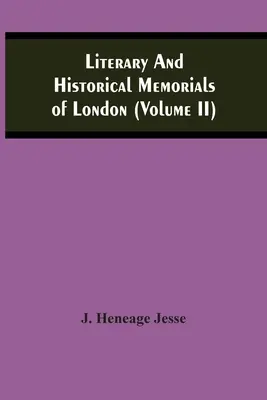 Literárne a historické pamiatky Londýna (zväzok Ii) - Literary And Historical Memorials Of London (Volume Ii)
