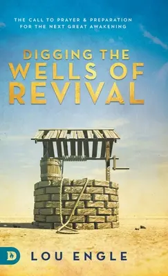 Kopanie studní prebudenia: Výzva k modlitbe a príprava na ďalšie veľké prebudenie - Digging the Wells of Revival: The Call to Prayer and Preparation for the Next Great Awakening