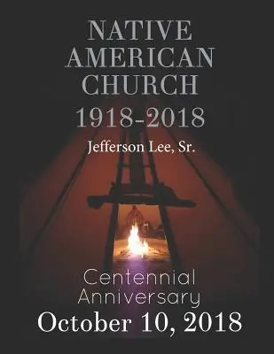 Native American Church 1918-2018: Storočné výročie - Native American Church 1918-2018: Centennial Anniversary