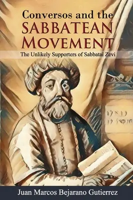 Conversos a sabatské hnutie: Nepravdepodobní stúpenci Sabbataja Zeviho - Conversos and the Sabbatean Movement: The Unlikely Supporters of Sabbatai Zevi