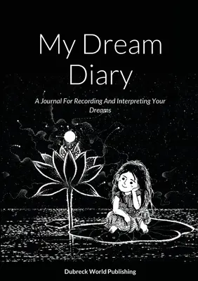 Môj denník snov: Denník na zaznamenávanie a výklad snov - My Dream Diary: A Journal For Recording And Interpreting Your Dreams