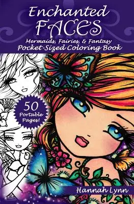 Čarovné tváre: Vreckové maľovanky: morské panny, víly a fantasy - Enchanted Faces: Mermaids, Fairies, & Fantasy Pocket-Sized Coloring Book