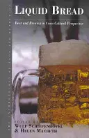 Tekutý chlieb: Pivo a pivovarníctvo v medzikultúrnej perspektíve - Liquid Bread: Beer and Brewing in Cross-Cultural Perspective