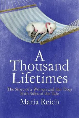 Tisíc životov: Príbeh ženy a jej psa: Obe strany príbehu - A Thousand LIfetimes: The Story of a Woman and Her Dog: Both Sides of the Tale