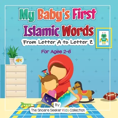 Prvé islamské slová môjho dieťaťa: Od písmena A po písmeno Z - My Baby's First Islamic Words: From Letter A to Letter Z
