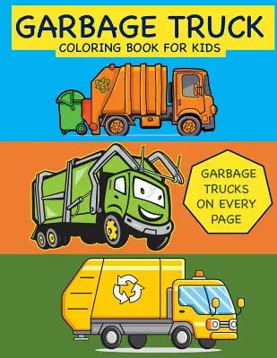 Kniha na vyfarbovanie pre deti Smetiarske autá na každej strane: Omaľovánky pre batoľatá, predškolákov, škôlkarov - Garbage Truck Coloring Book for Kids Garbage Trucks on Every Page: Coloring Book for Toddlers, Preschool, Kindergarten