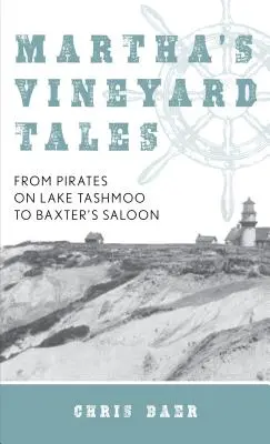 Príbehy z Martha's Vineyard: Od pirátov na jazere Tashmoo po Baxter's Saloon - Martha's Vineyard Tales: From Pirates on Lake Tashmoo to Baxter's Saloon