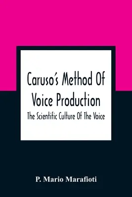 Carusova metóda tvorby hlasu: Vedecká kultúra hlasu - Caruso'S Method Of Voice Production: The Scientific Culture Of The Voice