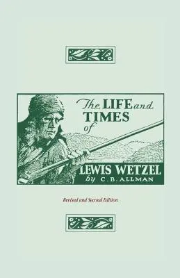 Život a doba Lewisa Wetzela: Revidované a druhé vydanie - The Life and Times of Lewis Wetzel: Revised and Second Edition