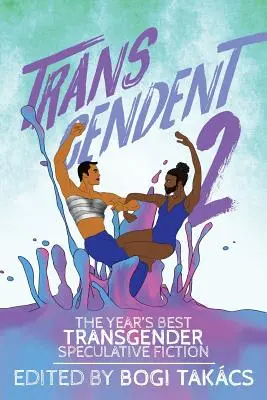 Transcendent 2: Najlepšia transgenderová špekulatívna fikcia roka - Transcendent 2: The Year's Best Transgender Speculative Fiction