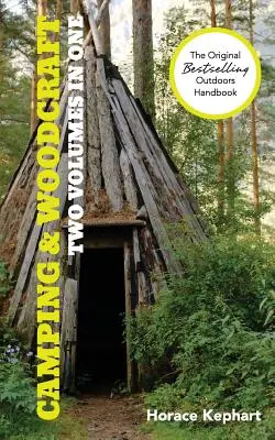 Kempovanie a Woodcraft: Príručka pre prázdninových táborníkov a cestovateľov v divočine (2 zväzky v 1) - Camping and Woodcraft: A Handbook for Vacation Campers and for Travelers in the Wilderness (2 Volumes in 1)