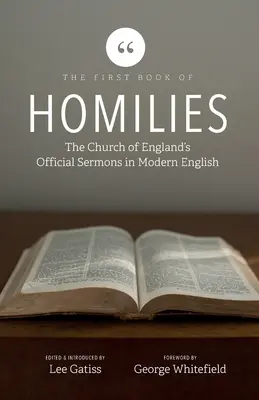 Prvá kniha homílií: Oficiálne kázne anglikánskej cirkvi v modernej angličtine - The First Book of Homilies: The Church of England's Official Sermons in Modern English