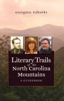 Literárne chodníky po horách Severnej Karolíny: Sprievodca - Literary Trails of the North Carolina Mountains: A Guidebook