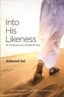 Do jeho podoby: Premeniť sa na Kristovho učeníka - Into His Likeness: Be Transformed as a Disciple of Christ