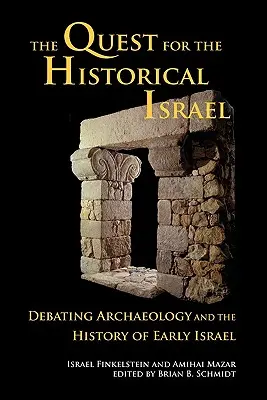Hľadanie historického Izraela: Pátranie po histórii Izraela: Archeológia a dejiny raného Izraela - The Quest for the Historical Israel: Debating Archaeology and the History of Early Israel