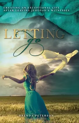 Púšťanie: Vytváranie výnimočného života po odchode od svedkov Jehovových - Letting Go: Creating an Exceptional Life After Leaving Jehovah's Witnesses