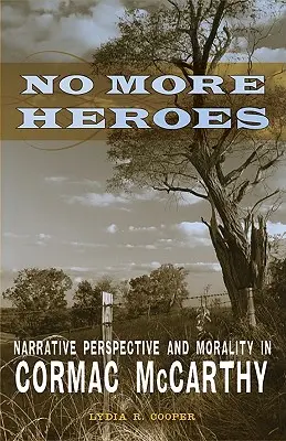 Už žiadni hrdinovia: Naratívna perspektíva a morálka u Cormaca McCarthyho - No More Heroes: Narrative Perspective and Morality in Cormac McCarthy