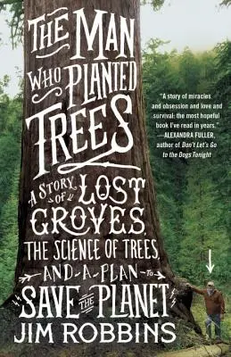 Muž, ktorý sadil stromy: Príbeh stratených hájov, veda o stromoch a plán na záchranu planéty - The Man Who Planted Trees: A Story of Lost Groves, the Science of Trees, and a Plan to Save the Planet