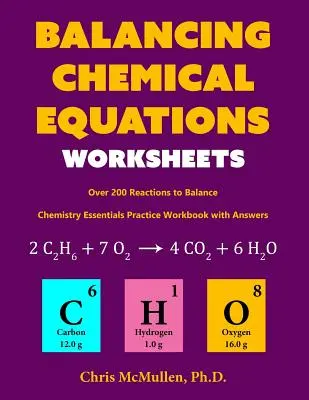 Pracovné listy na vyvažovanie chemických rovníc (viac ako 200 reakcií na vyvažovanie): Cvičný zošit na precvičovanie základov chémie s odpoveďami - Balancing Chemical Equations Worksheets (Over 200 Reactions to Balance): Chemistry Essentials Practice Workbook with Answers