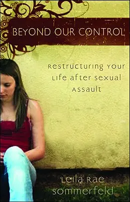 Mimo našej kontroly: Prestavba vášho života po sexuálnom útoku - Beyond Our Control: Restructuring Your Life After Sexual Assault