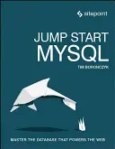 Jump Start MySQL: Ovládnite databázu, ktorá poháňa web - Jump Start MySQL: Master the Database That Powers the Web