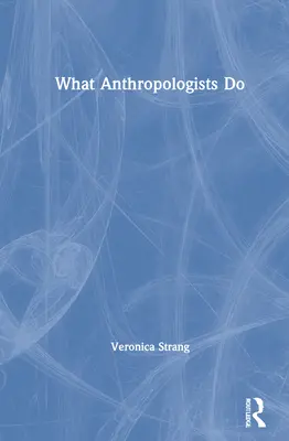 Čo robia antropológovia - What Anthropologists Do