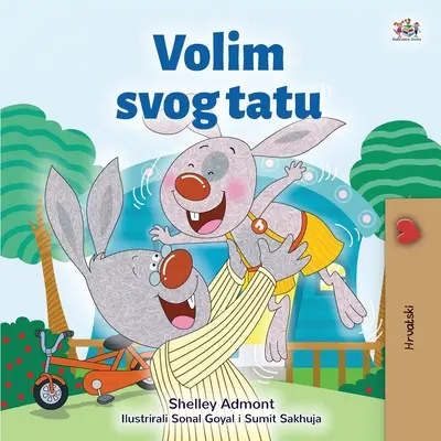 Milujem svojho otca (chorvátska kniha pre deti) - I Love My Dad (Croatian Children's Book)