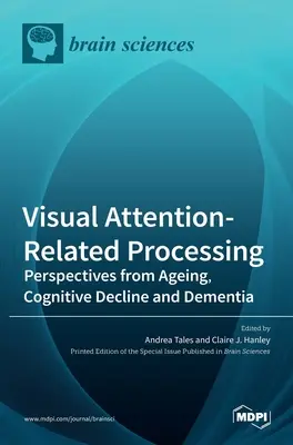Visual Attention-Related Processing: Vizuálna pozornosť: perspektívy starnutia, kognitívneho úpadku a demencie - Visual Attention-Related Processing: Perspectives from Ageing, Cognitive Decline and Dementia