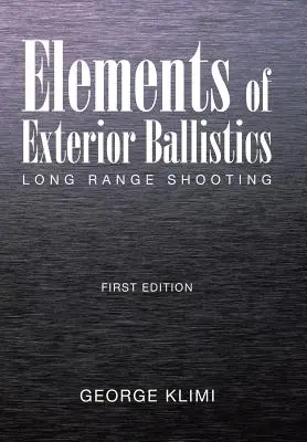 Prvky vonkajšej balistiky: Streľba na dlhé vzdialenosti: prvé vydanie - Elements of Exterior Ballistics: Long Range Shooting First Edition