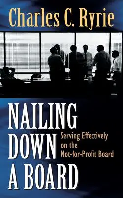 Pribíjanie dosiek: Efektívne pôsobenie v správnej rade neziskovej organizácie - Nailing Down a Board: Serving Effectively on the Not-For-Profit Board