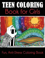 Omaľovánky pre tínedžerky: Zábavné antistresové maľovanky pre dievčatá - Teen Coloring Book for Girls: Fun, Anti-Stress Coloring Book