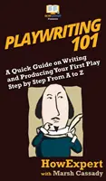 Dramaturgia 101: Stručný sprievodca písaním a produkciou vašej prvej hry krok za krokom od A po Z - Playwriting 101: A Quick Guide on Writing and Producing Your First Play Step by Step From A to Z