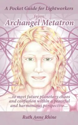 Vrecková príručka pre pracovníkov svetla od archanjela Metatrona: ... na stretnutie s budúcim planetárnym chaosom a zmätkom v rámci mierovej a harmonickej perspektívy - A Pocket Guide for Lightworkers from Archangel Metatron: . . . to Meet Future Planetary Chaos and Confusion Within a Peaceful and Harmonious Perspecti