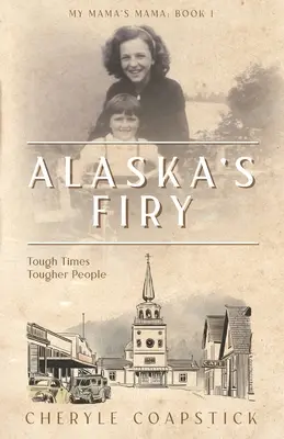 Kniha Moja mama mama 1: Aljašské fíry: Drsné časy Drsnejší ľudia - My Mama's Mama Book 1: Alaska's Firy: Tough Times Tougher People