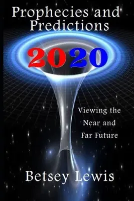 Proroctvá a predpovede na rok 2020: Vízie blízkej a vzdialenej budúcnosti - 2020 Prophecies and Predictions: Visions of the Near and Far Future