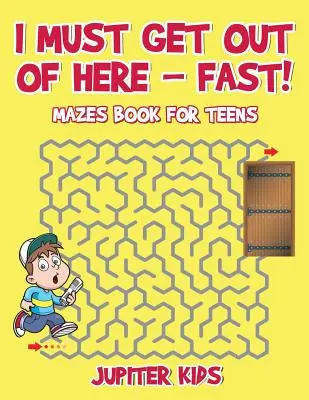 Musím sa odtiaľto dostať - rýchlo! Kniha bludísk pre tínedžerov - I Must Get Out of Here - Fast! Mazes Book for Teens