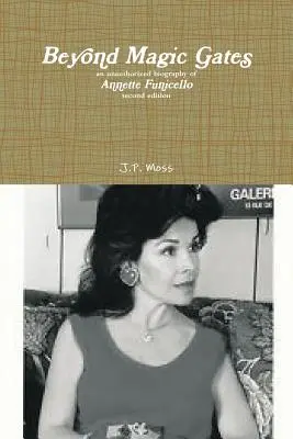 Za čarovnými bránami neautorizovaný životopis Annette Funicello druhé vydanie - Beyond Magic Gates an unauthorized biography of Annette Funicello second edition