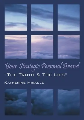 Vaša strategická osobná značka: „“ Kniha: ‚Strategická značka: Pravda a lži‘“ - Your Strategic Personal Brand: The Truth & The Lies