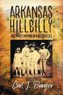 Arkansas Hillbilly: Spomienky jedného muža na požehnaný život - Arkansas Hillbilly: One Man's Memoir of a Blessed Life