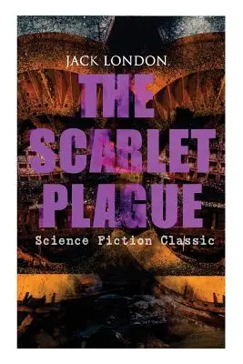 ŠARLETOVÁ PLAGUDA (klasika science fiction): Postapokalyptický dobrodružný román - THE SCARLET PLAGUE (Science Fiction Classic): Post-Apocalyptic Adventure Novel