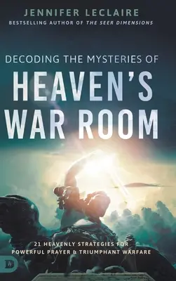 Rozlúštenie tajomstiev nebeskej vojnovej miestnosti: 21 nebeských stratégií pre mocnú modlitbu a víťazný boj - Decoding the Mysteries of Heaven's War Room: 21 Heavenly Strategies for Powerful Prayer and Triumphant Warfare
