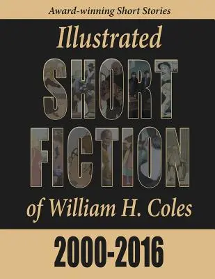 Ilustrovaná krátka beletria Williama H. Colesa 2000 - 2016 - Illustrated Short Fiction of William H. Coles 2000-2016