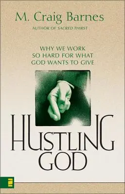 Hustling God: Prečo tak tvrdo pracujeme na tom, čo nám Boh chce dať - Hustling God: Why We Work So Hard for What God Wants to Give