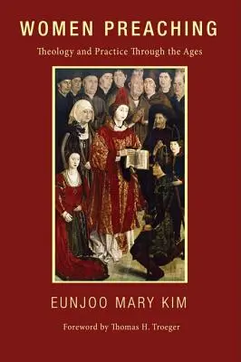 Kázanie žien: teológia a prax v priebehu vekov - Women Preaching: Theology and Practice Through the Ages