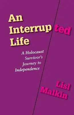 Prerušený život: Cesta preživšieho holokaustu k nezávislosti - An Interrupted Life: A Holocaust Survivor's Journey to Independence