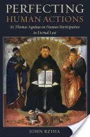 Zdokonaľovanie ľudských činov: Tomáš Akvinský o účasti človeka na večnom zákone - Perfecting Human Actions: St. Thomas Aquinas on Human Participation in Eternal Law